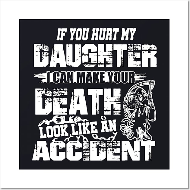 If You Hurt My Daughter I Can Make Your Death Look Like An Accident Daughter Wall Art by erbedingsanchez